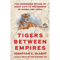 Tigers Between Empires: The Improbable Return of Great Cats to the Forests of Russia and China