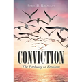 Conviction: The Pathway to Freedom