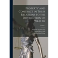Property and Contract in Their Relations to the Distribution of Wealth; Volume 1