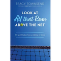 Look at All that Room Above the Net: Wit and Wisdom from a Lifetime in Tennis