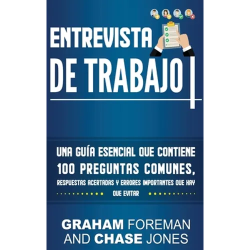 Entrevista de Trabajo: Una Guía Esencial que Contiene 100 Preguntas Comunes, Respuestas Acertadas y Errores Importantes que hay que Evitar