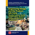 Engineering Design and the Product Life Cycle: Relating Customer Needs, Societal Values, Business Acumen, and Technical Fundamentals