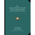 The Records of the Church of Christ in Buxton, Maine: During the Pastorate of Paul Coffin (1868)