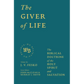 The Giver of Life: The Biblical Doctrine of the Holy Spirit and Salvation