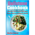 Gallstone Cookbook: Delicious and Essential Diet Meal Recipes that are Galltone Friendly