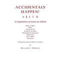 ACCIDENTALS HAPPEN! A Compilation of Scales for Violin in Three Octaves: Major & Minor, Modes, Dominant 7th, Pentatonic & Ethnic, Diminished & Augment