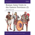 Roman Army Units in the Eastern Provinces (2): 3rd Century Ad