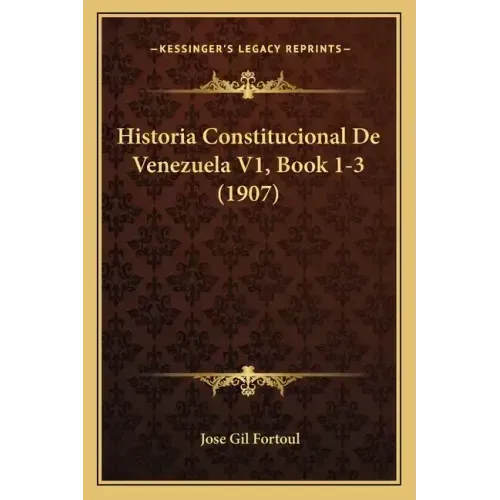 Historia Constitucional De Venezuela V1, Book 1-3 (1907)
