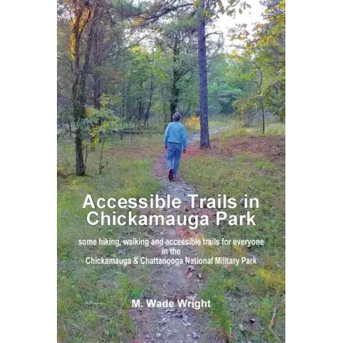 Accessible Trails in Chickamauga Park: some hiking, walking and accessible trails for everyone in the Chickamauga & Chattanooga National Military Park