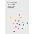 How to Get on with Your Colleagues: A Guide to Better Collaboration