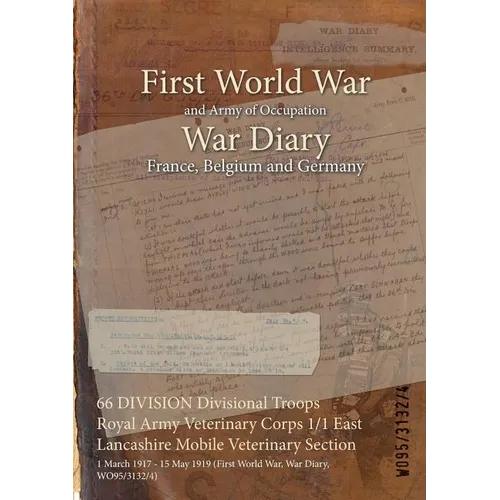 66 DIVISION Divisional Troops Royal Army Veterinary Corps 1/1 East Lancashire Mobile Veterinary Section: 1 March 1917 - 15 May 1919 (First World War,
