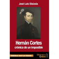 Hernán Cortés, crónica de un imposible