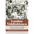 London Yiddishtown: East End Jewish Life in Yiddish Sketch and Story, 1930-1950: Selected Works of Katie Brown, A. M. Kaizer, and I. A. Li