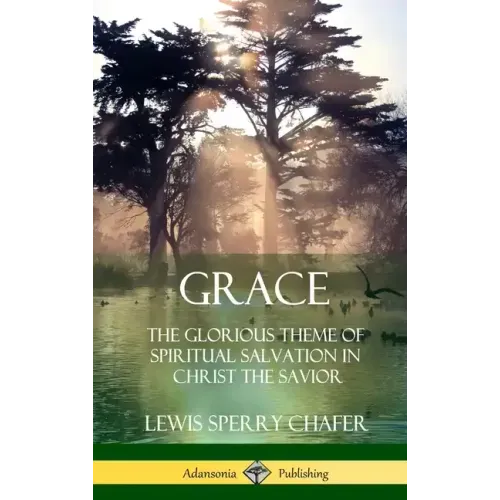 Grace: The Glorious Theme of Spiritual Salvation in Christ the Savior (Hardcover)