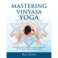 Mastering Vinyasa Yoga: The Yoga Synthesis Guide to Dynamic Sequencing with Hundreds of Photos and Instructions