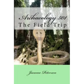 Archaeology 501: The Field Trip