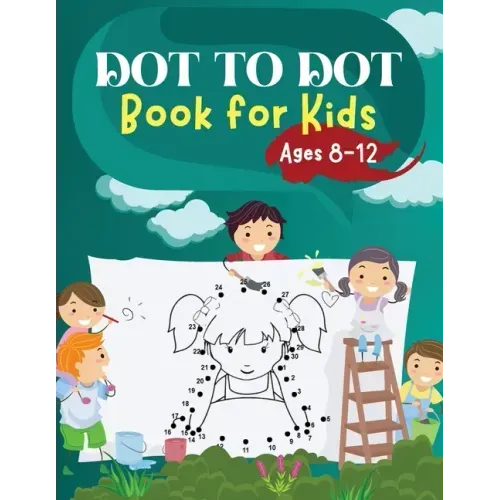 Dot to Dot Book for Kids Ages 8-12: Challenging and Fun Dot to Dot Puzzles for Kids, Toddlers, Boys and Girls Ages 6-8 8-10, 10-12