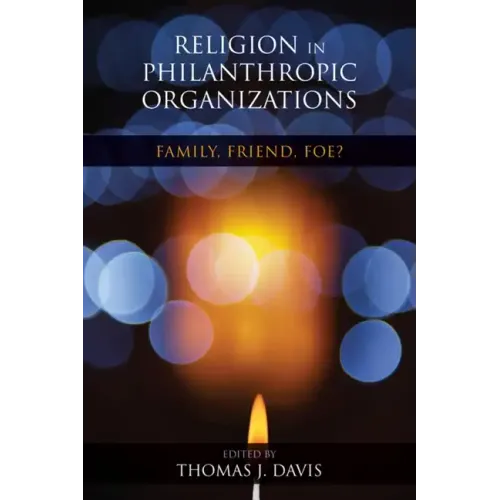 Religion in Philanthropic Organizations: Family, Friend, Foe?