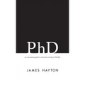 PhD: An uncommon guide to research, writing & PhD life