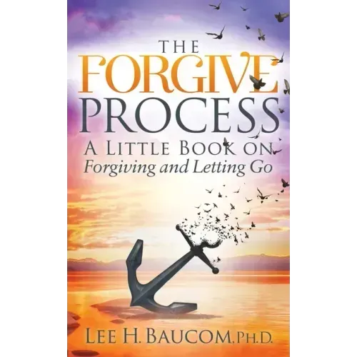 The Forgive Process: A Little Book on Forgiving and Letting Go