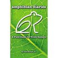 Amphibian Diaries: A Field Guide for Truth-Seekers