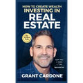Grant Cardone How To Create Wealth Investing In Real Estate