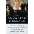 The Aquarian Message: The Secret Teachings of Christianity in the Revelation or Apocalypse of John