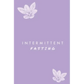 Intermittent Fasting: You Can Daily Track Your Food & Water, Weight Loss Tracker, Plus Goals Log, Journal, Diary