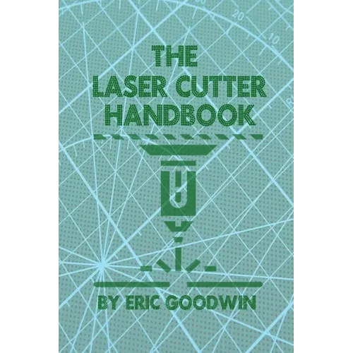The Laser Cutter Handbook: A guide to machine set up, operatiion, servicing and maintenance.