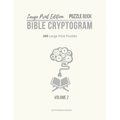 Large Print Edition Puzzle Book 2 Bible Cryptogram: Large Print Christian Cryptograms, Bible Cryptograms, Cryptogram Puzzle Book With Bible Verses
