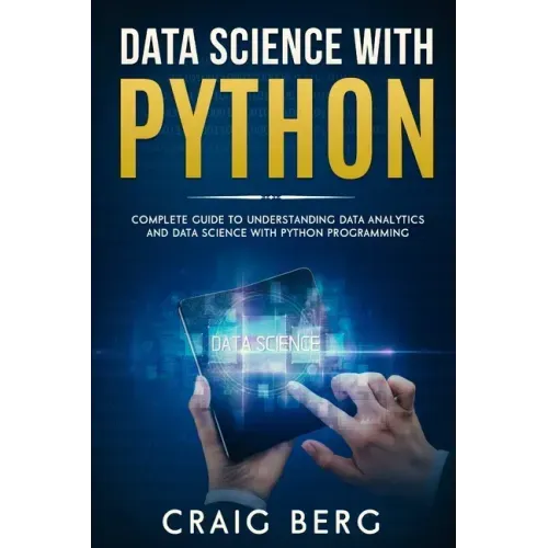 Data Science with Python: Complete Guide To Understanding Data Analytics And Data Science With Python Programming