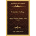 Scientific Fasting: The Ancient and Modern Key to Health