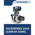 SOLIDWORKS 2020 Learn by doing: Sketching, Part Modeling, Assembly, Drawings, Sheet metal, Surface Design, Mold Tools, Weldments, Model-based Dimensio