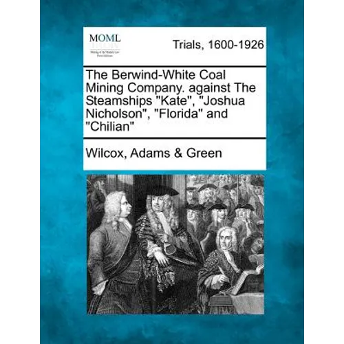The Berwind-White Coal Mining Company. Against the Steamships Kate, Joshua Nicholson, Florida and Chilian