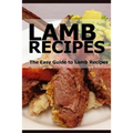 Lamb Recipes: The Easy Guide to Lamb Recipes
