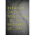 Eleanor, Or, the Rejection of the Progress of Love