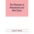 The mammals of Pennsylvania and New Jersey. A biographic, historic and descriptive account of the furred animals of land and sea, both living and exti