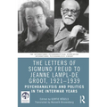 The Letters of Sigmund Freud to Jeanne Lampl-de Groot, 1921-1939: Psychoanalysis and Politics in the Interwar Years