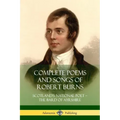 Complete Poems and Songs of Robert Burns: Scotland's National Poet - the Bard of Ayrshire
