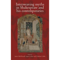Interweaving Myths in Shakespeare and His Contemporaries