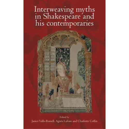 Interweaving Myths in Shakespeare and His Contemporaries