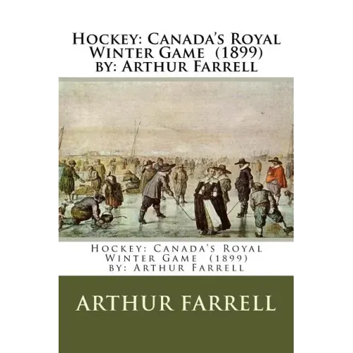 Hockey: Canada's Royal Winter Game (1899) by: Arthur Farrell