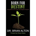 Born For Destiny: Giving Birth To Your Life's True Kingdom Purpose