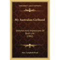 My Australian Girlhood: Sketches And Impressions Of Bush Life (1902)