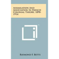 Assimilation And Association In French Colonial Theory, 1890-1914