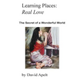 Learning Places: Real Love: The Secret of a Wonderful World