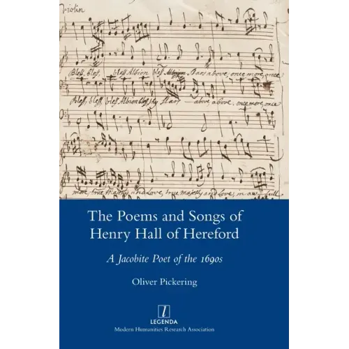 The Poems and Songs of Henry Hall of Hereford: A Jacobite Poet of the 1690s