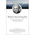 What I Am Living for: Lessons from the Life and Writings of Thomas Merton