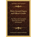 Thirty Second Degree and Officer's Guide: The Work with Complete Opening and Closing Ceremonies