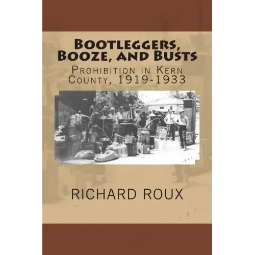 Bootleggers, Booze, and Busts: Prohibition in Kern County, 1919-1933